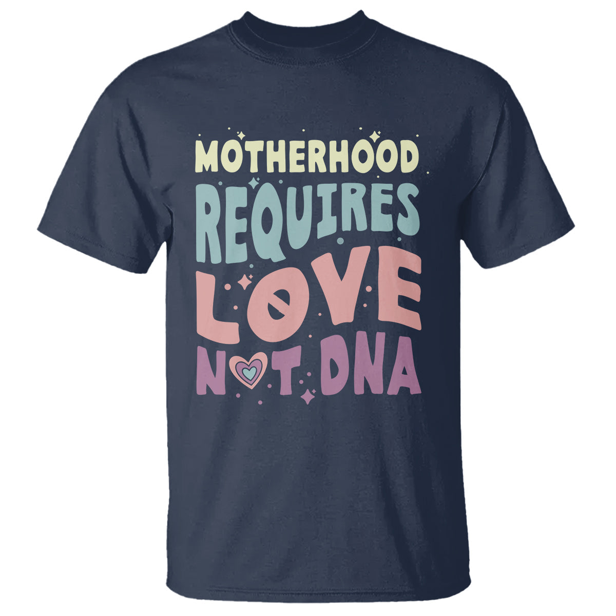 bonus-mom-t-shirt-motherhood-requires-love-not-dna
