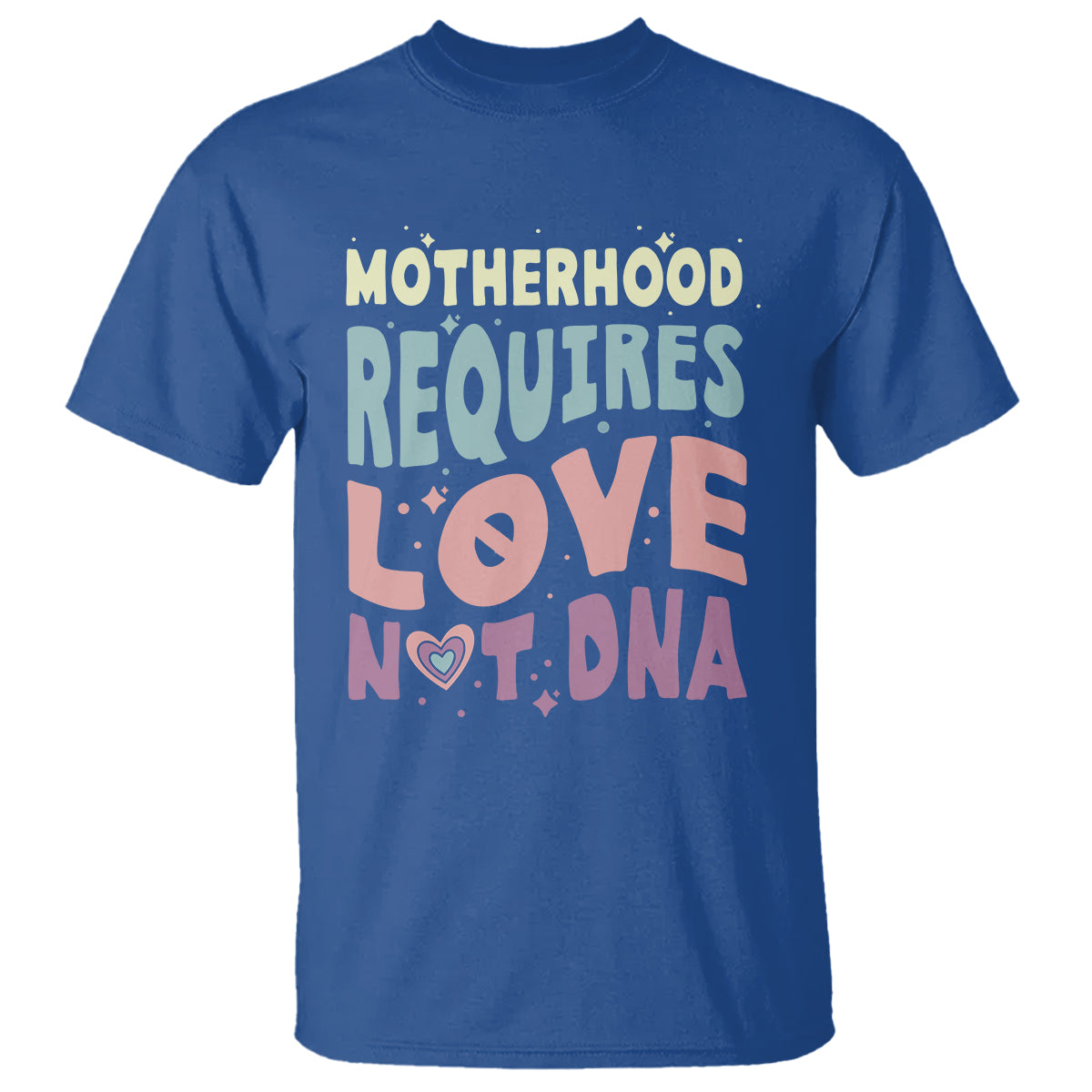 bonus-mom-t-shirt-motherhood-requires-love-not-dna