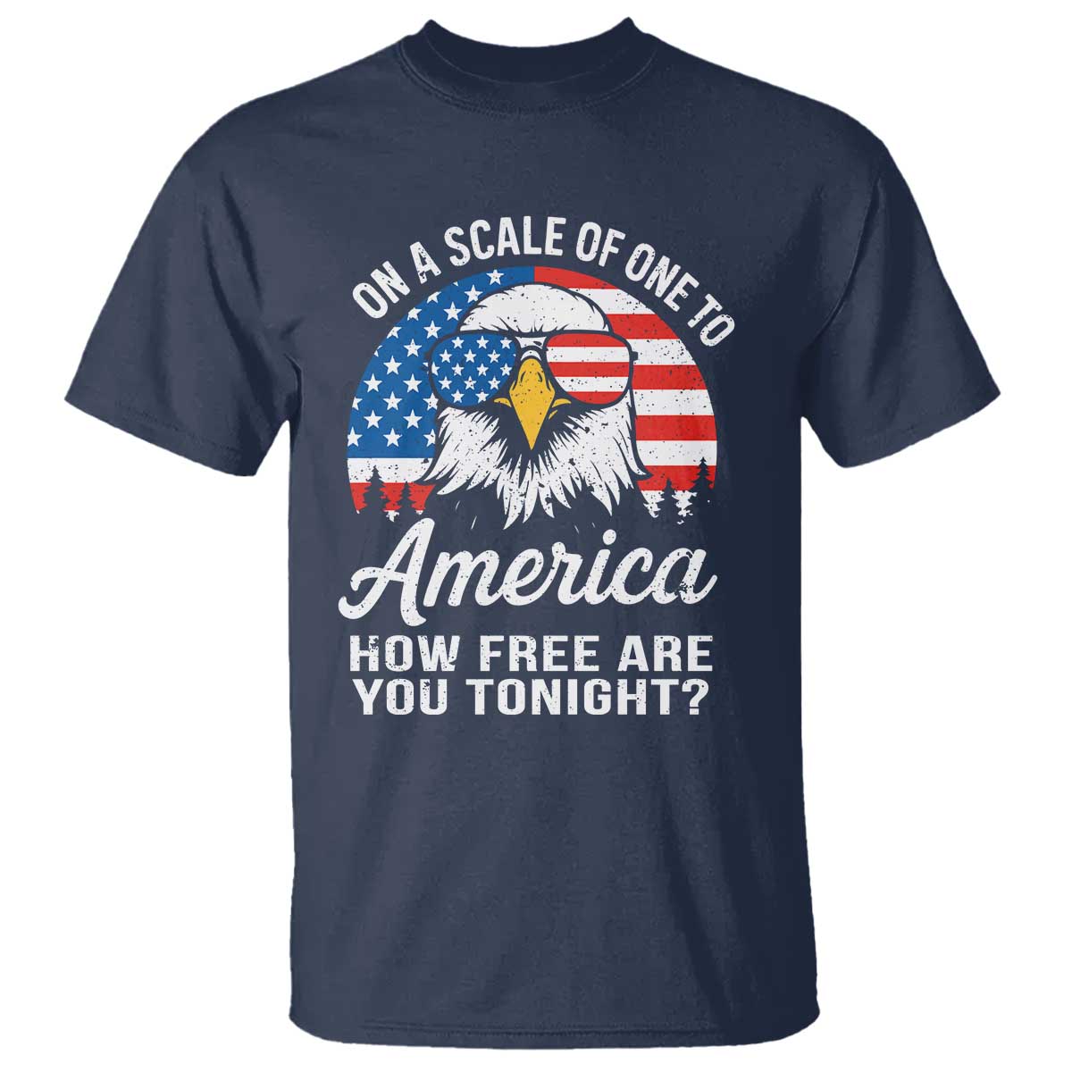 patriotic-bald-eagle-t-shirt-on-a-scale-of-one-to-america-how-free-are-you-tonight