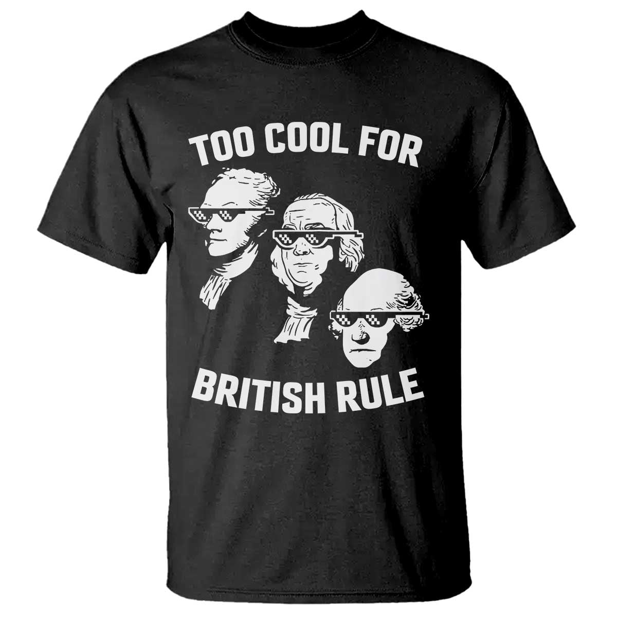 too-cool-for-british-rule-founding-fathers-t-shirt-funny-patriotic-usa-4th-of-july