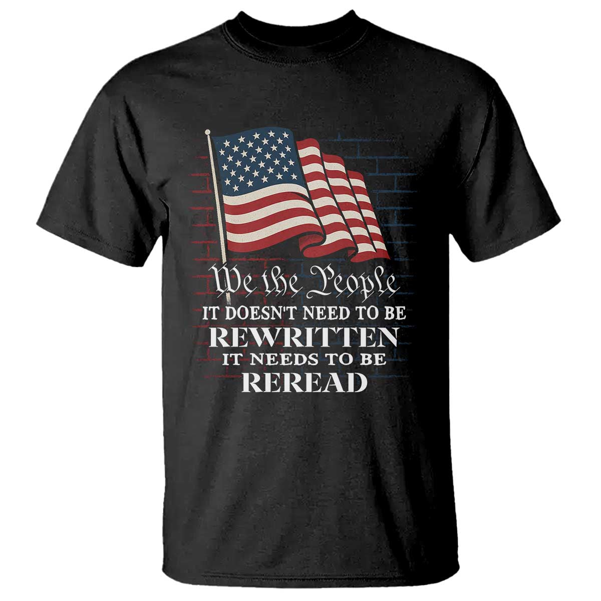 we-the-people-us-flag-t-shirt-it-needs-to-be-reread-us-constitution