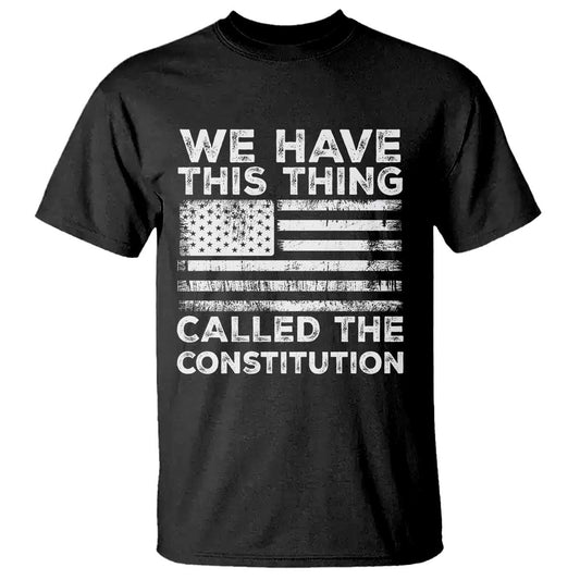 we-have-this-thing-called-the-constitution-t-shirt-patriotic-american-flag