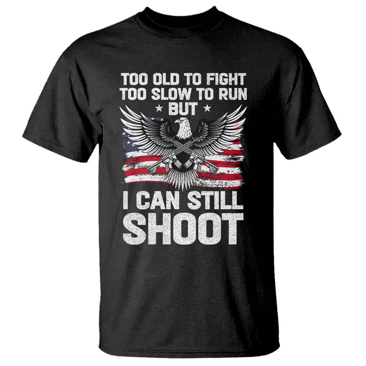 patriotic-gun-rights-eagle-t-shirt-too-old-to-fight-too-slow-to-run-but-can-still-shoot