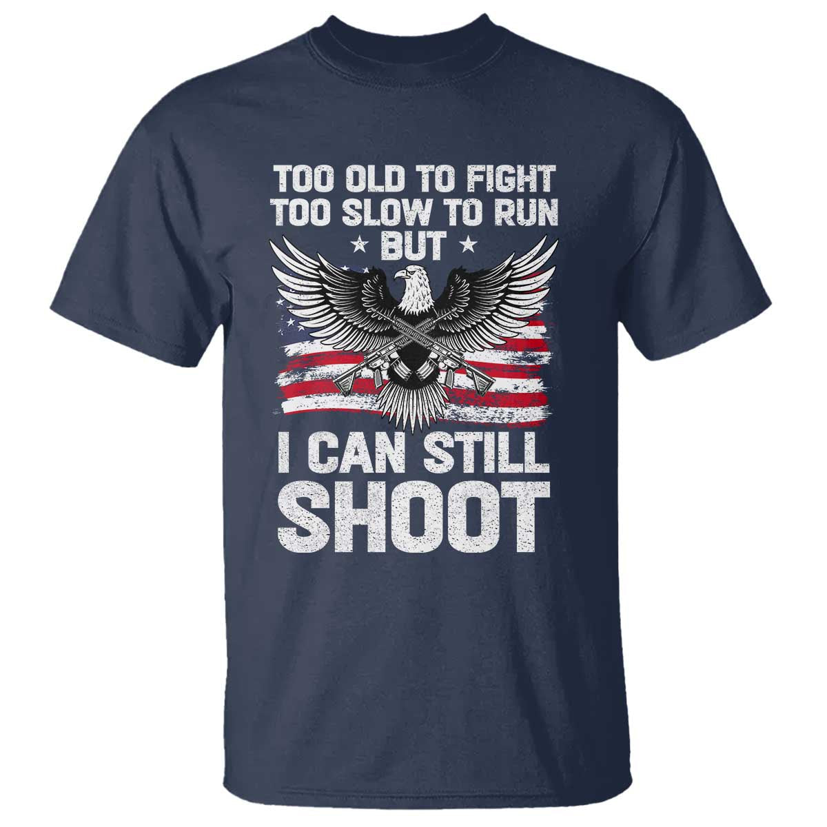 patriotic-gun-rights-eagle-t-shirt-too-old-to-fight-too-slow-to-run-but-can-still-shoot