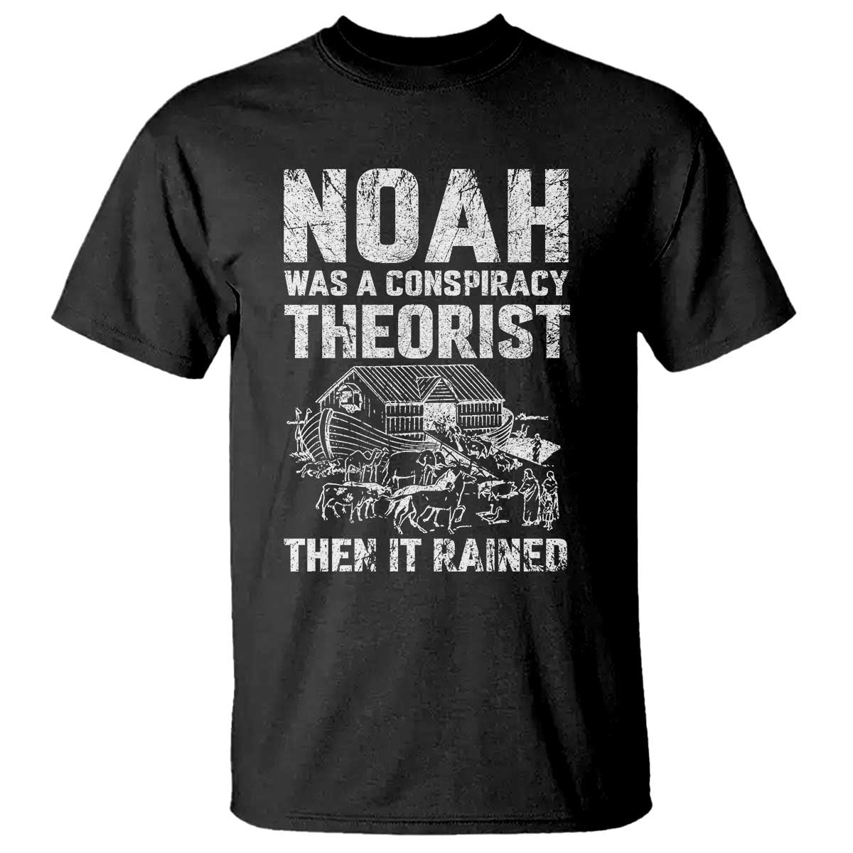 noah-was-a-conspiracy-theorist-t-shirt-then-it-rained-funny-biblical-ark-humor