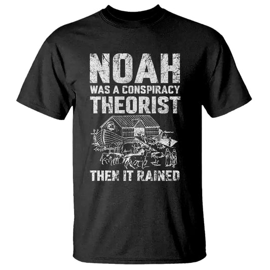 noah-was-a-conspiracy-theorist-t-shirt-then-it-rained-funny-biblical-ark-humor