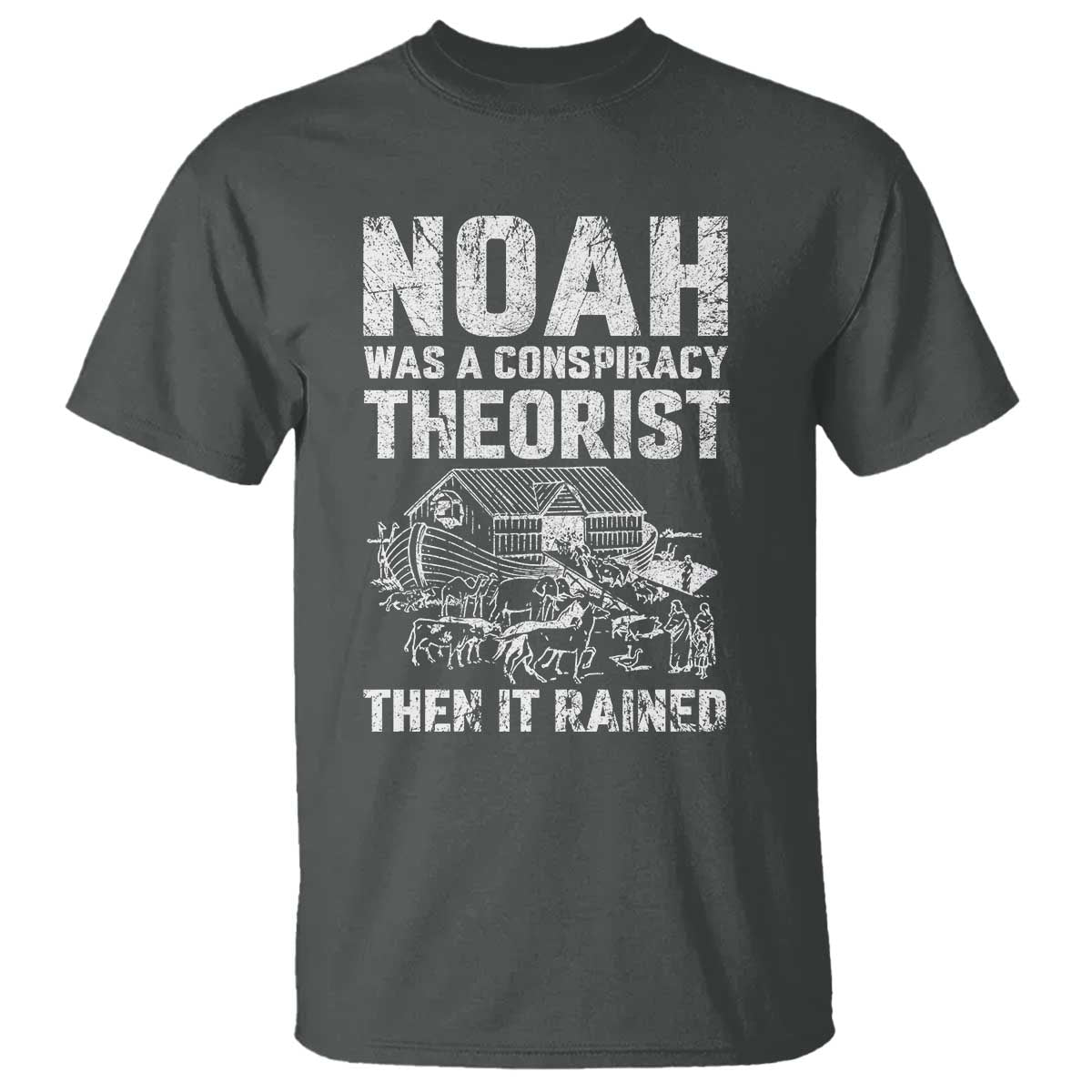 noah-was-a-conspiracy-theorist-t-shirt-then-it-rained-funny-biblical-ark-humor