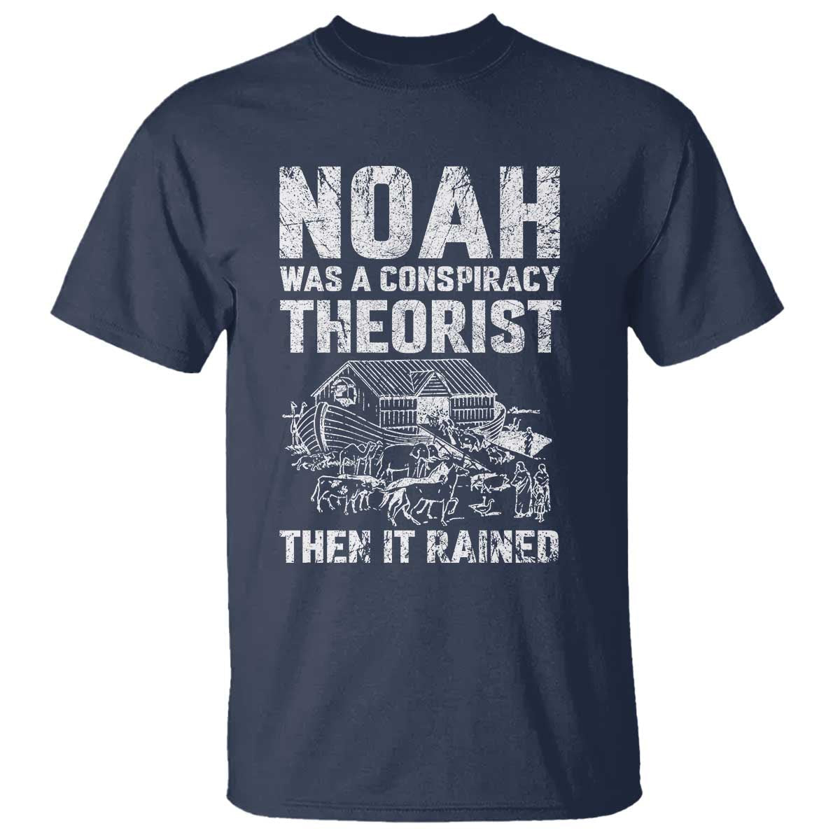 noah-was-a-conspiracy-theorist-t-shirt-then-it-rained-funny-biblical-ark-humor