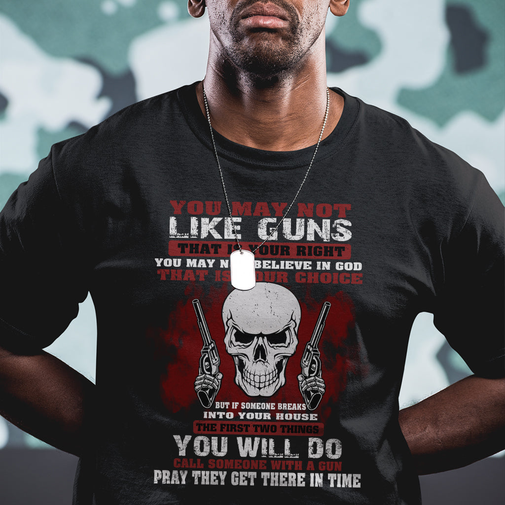 armed-skull-t-shirt-you-may-not-like-guns-but-you-call-someone-with-a-gun-and-pray