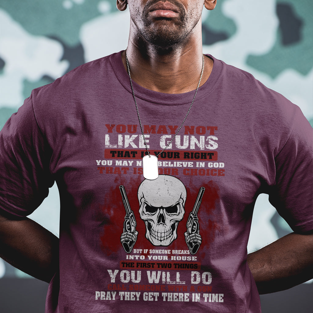 armed-skull-t-shirt-you-may-not-like-guns-but-you-call-someone-with-a-gun-and-pray
