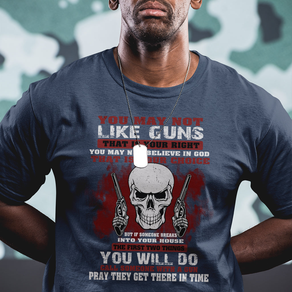 armed-skull-t-shirt-you-may-not-like-guns-but-you-call-someone-with-a-gun-and-pray