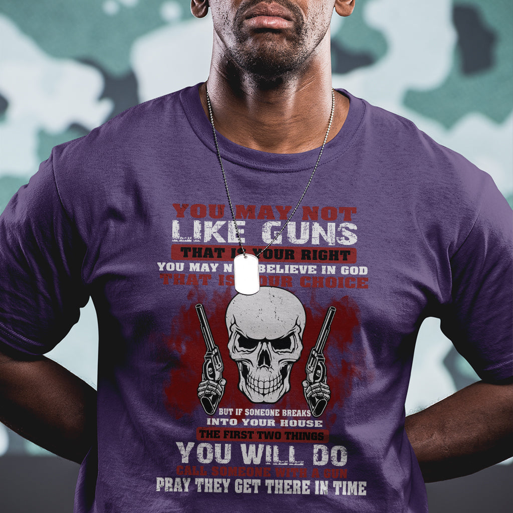 armed-skull-t-shirt-you-may-not-like-guns-but-you-call-someone-with-a-gun-and-pray