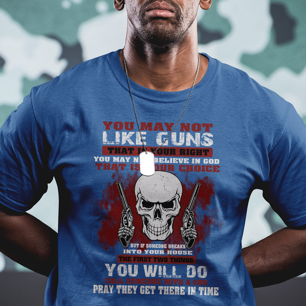 armed-skull-t-shirt-you-may-not-like-guns-but-you-call-someone-with-a-gun-and-pray