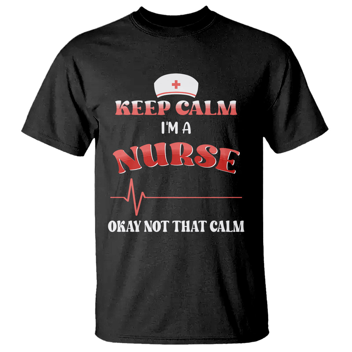 funny-nurse-t-shirt-keep-calm-im-a-nurse-not-that-calm-heartbeat-funny-nurse