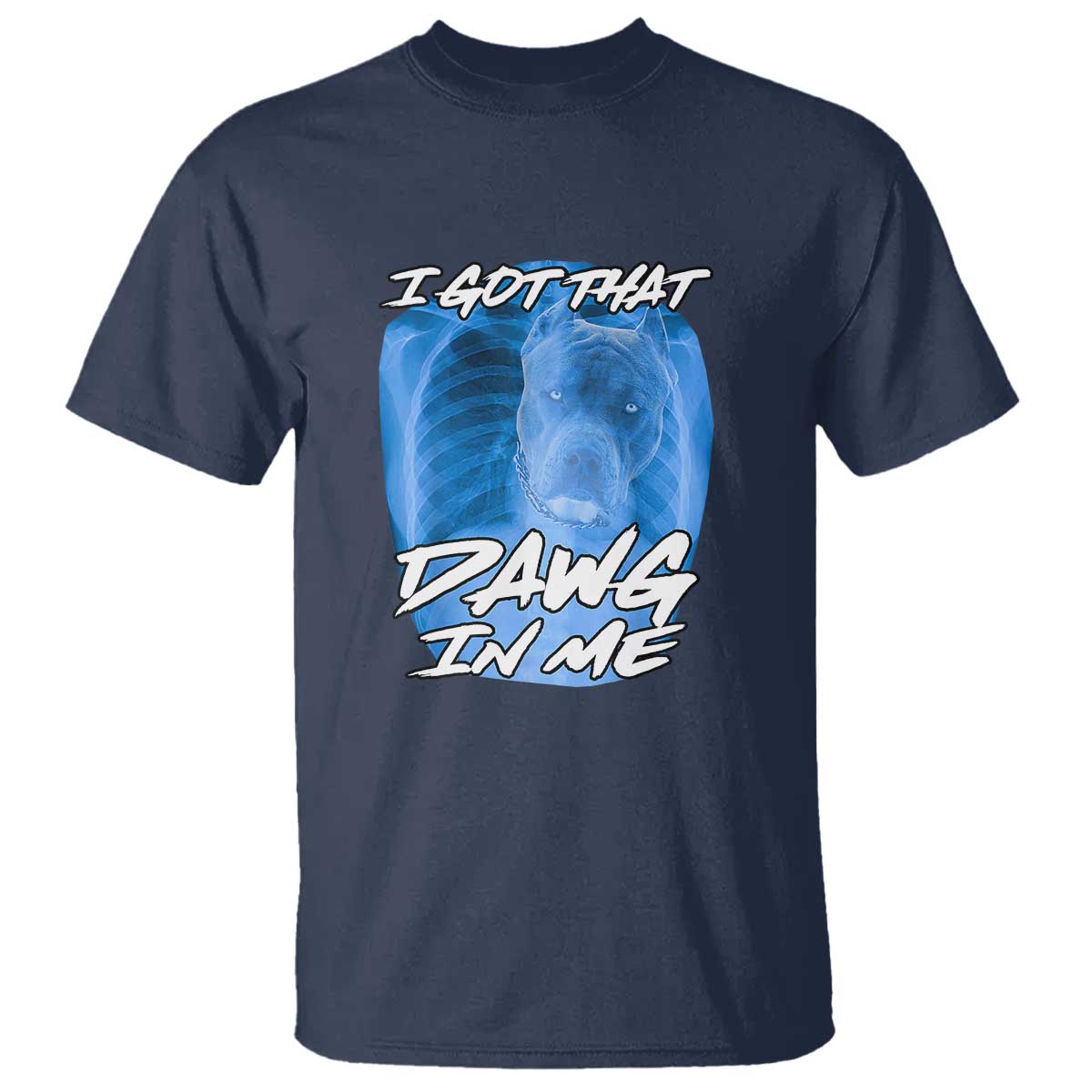 i-got-that-dawg-in-me-t-shirt-funny-pitbull-xray-ironic-meme-viral-quote