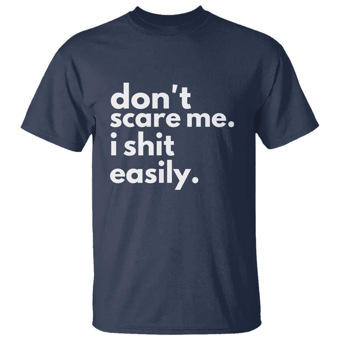 funny-sarcastic-quote-t-shirt-dont-scare-me-i-shit-easily