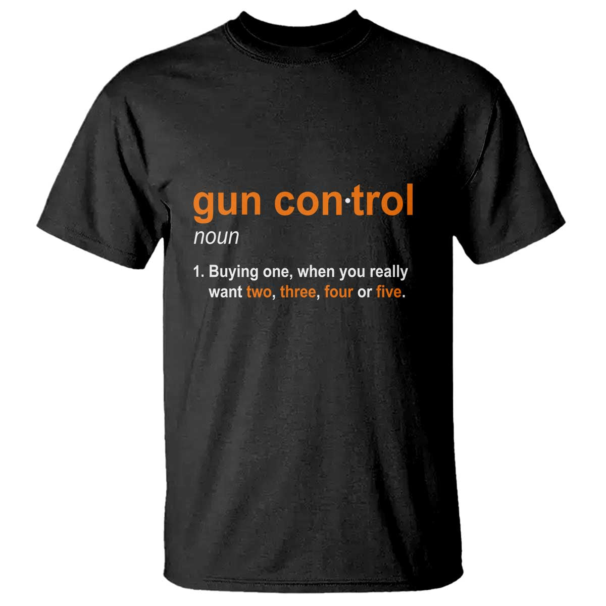 funny-gun-control-definition-t-shirt-buying-one-when-you-want-two-three-four-five-humorous-statement