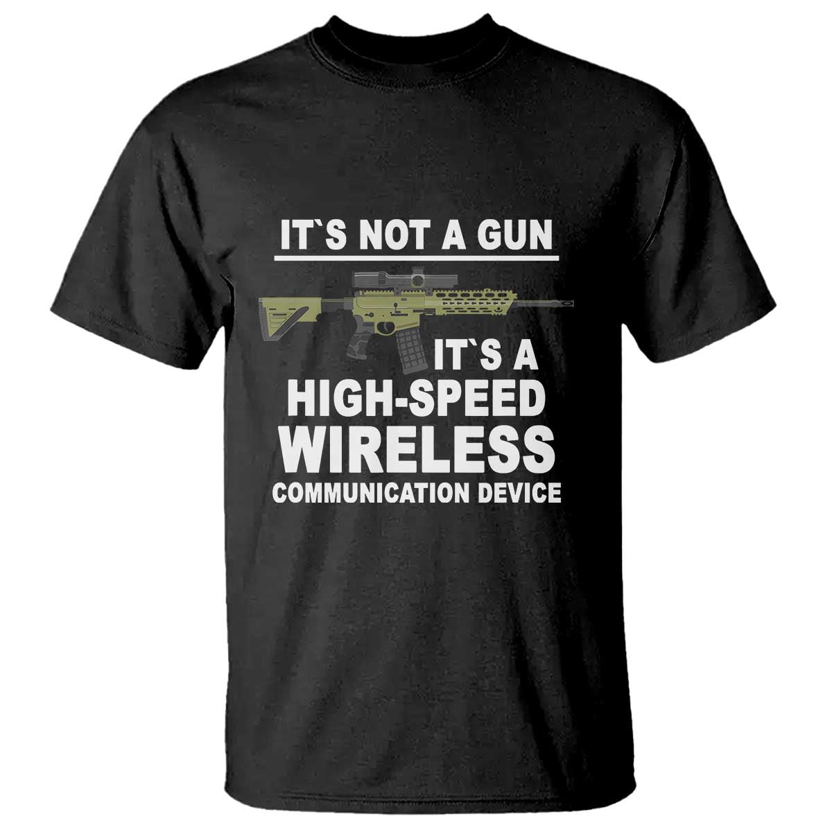 funny-sarcastic-gun-meme-t-shirt-its-not-a-gun-its-a-high-speed-wireless-communitation-device-rifle