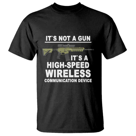 funny-sarcastic-gun-meme-t-shirt-its-not-a-gun-its-a-high-speed-wireless-communitation-device-rifle