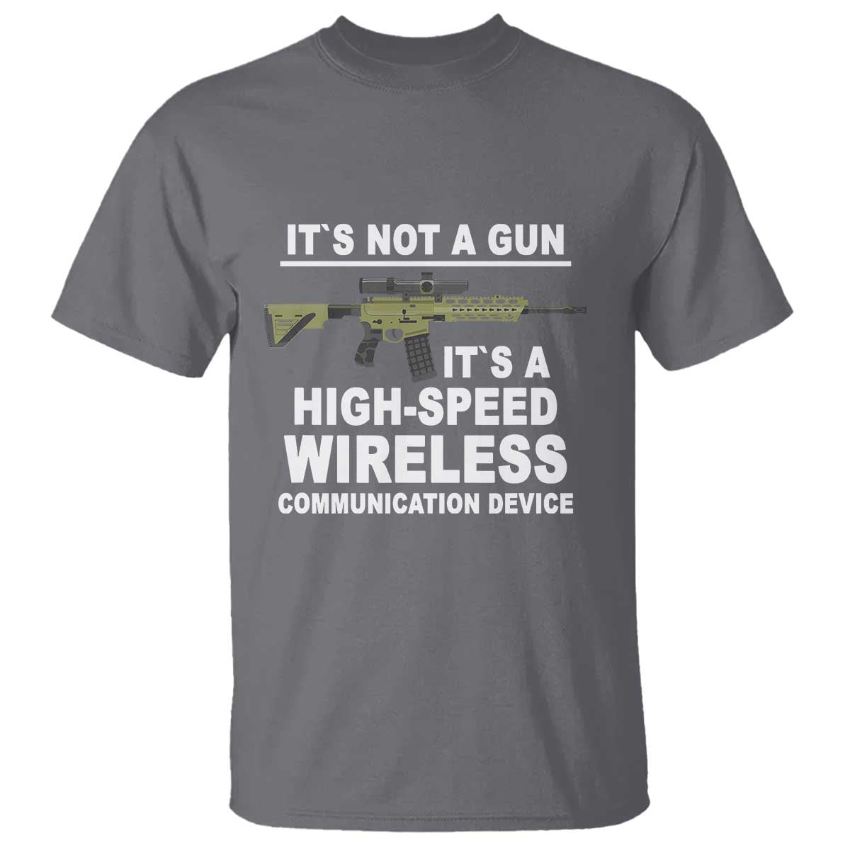 funny-sarcastic-gun-meme-t-shirt-its-not-a-gun-its-a-high-speed-wireless-communitation-device-rifle