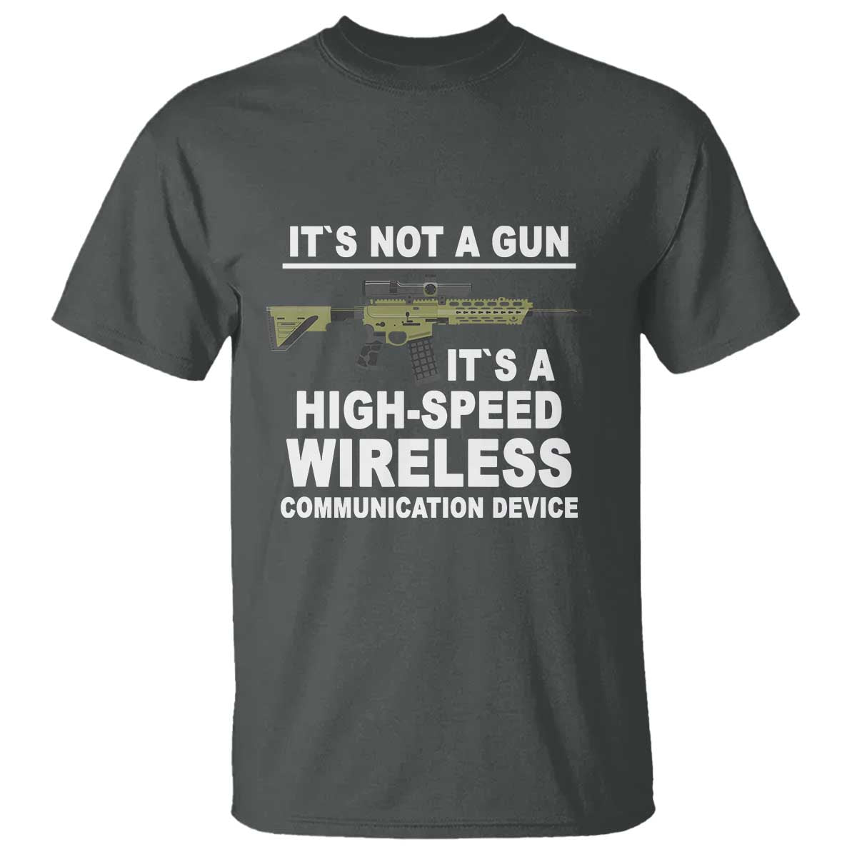 funny-sarcastic-gun-meme-t-shirt-its-not-a-gun-its-a-high-speed-wireless-communitation-device-rifle