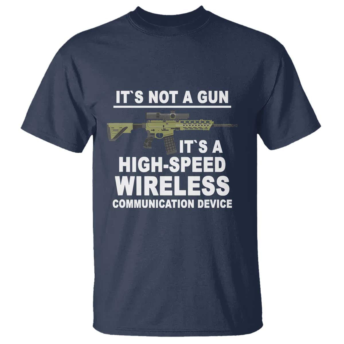 funny-sarcastic-gun-meme-t-shirt-its-not-a-gun-its-a-high-speed-wireless-communitation-device-rifle