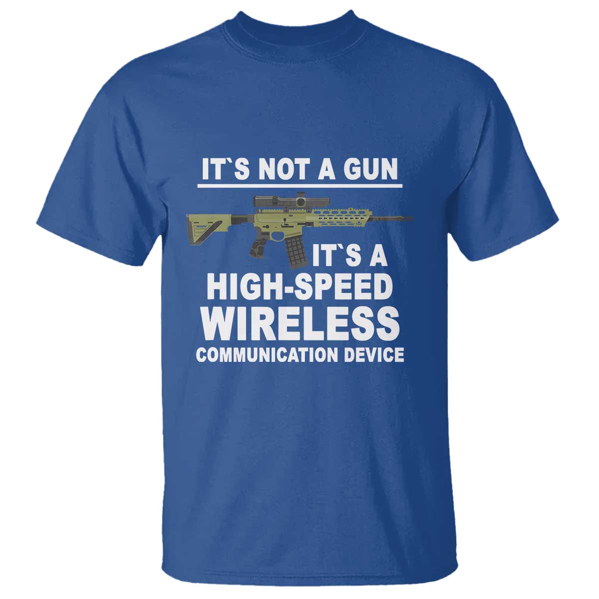 funny-sarcastic-gun-meme-t-shirt-its-not-a-gun-its-a-high-speed-wireless-communitation-device-rifle