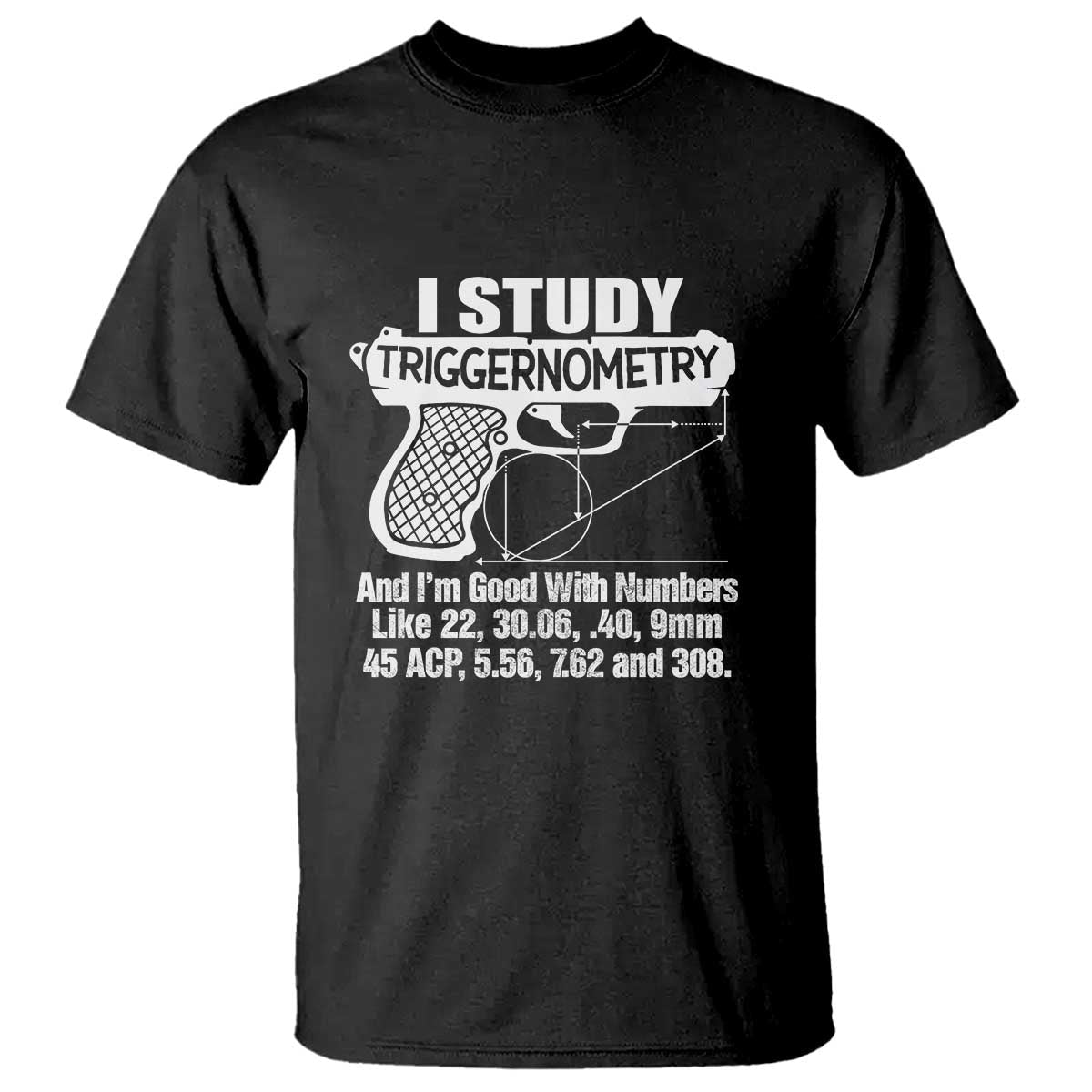 funny-gun-lover-t-shirt-i-study-triggernometry-good-with-numbers-guns-owner-enthusiast-gift