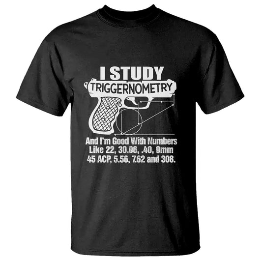 funny-gun-lover-t-shirt-i-study-triggernometry-good-with-numbers-guns-owner-enthusiast-gift