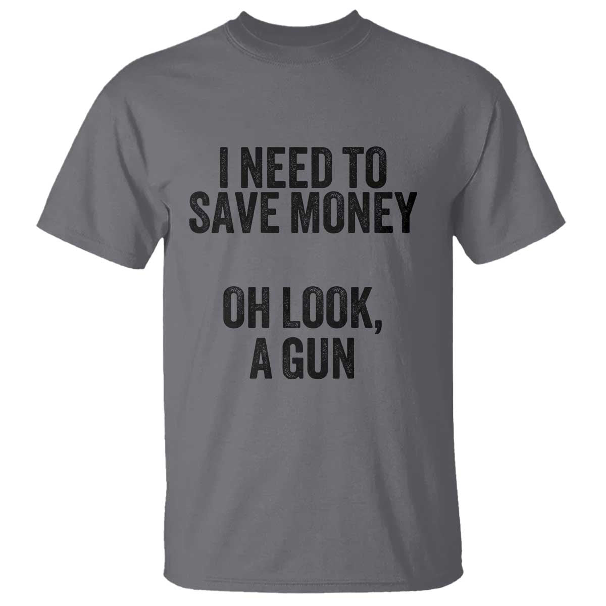 funny-gun-collector-t-shirt-i-need-to-save-money-oh-look-a-gun