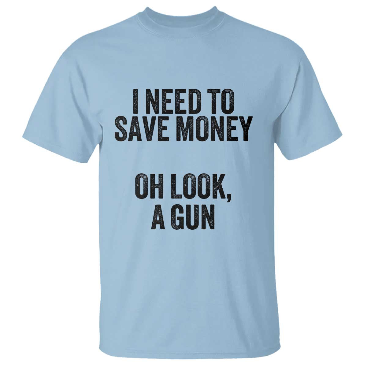 funny-gun-collector-t-shirt-i-need-to-save-money-oh-look-a-gun