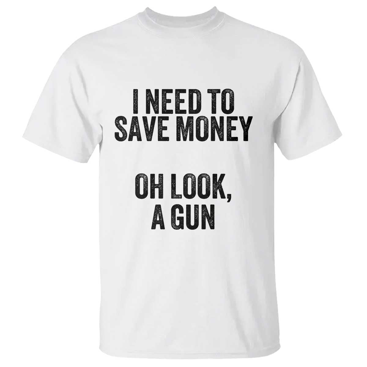 funny-gun-collector-t-shirt-i-need-to-save-money-oh-look-a-gun