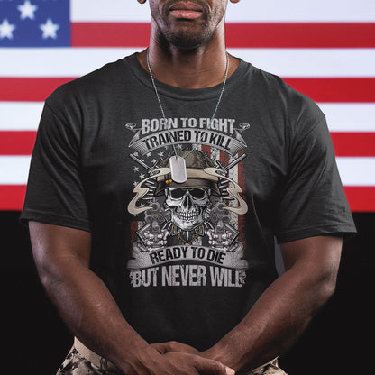 american-veteran-t-shirt-born-to-fight-trained-to-kill-ready-to-die-but-never-will