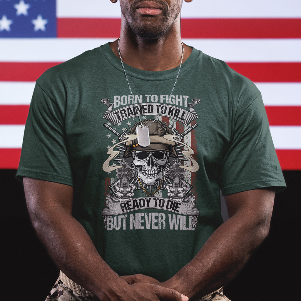 american-veteran-t-shirt-born-to-fight-trained-to-kill-ready-to-die-but-never-will
