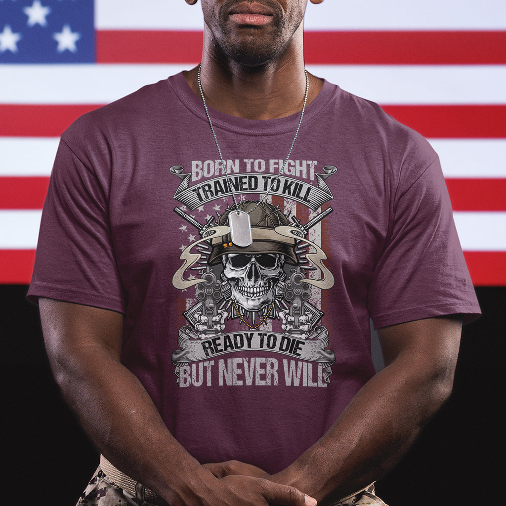 american-veteran-t-shirt-born-to-fight-trained-to-kill-ready-to-die-but-never-will