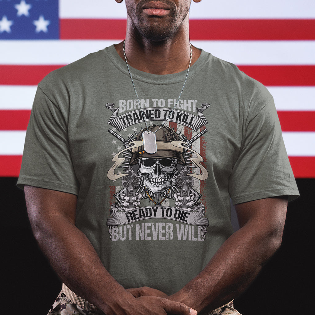american-veteran-t-shirt-born-to-fight-trained-to-kill-ready-to-die-but-never-will