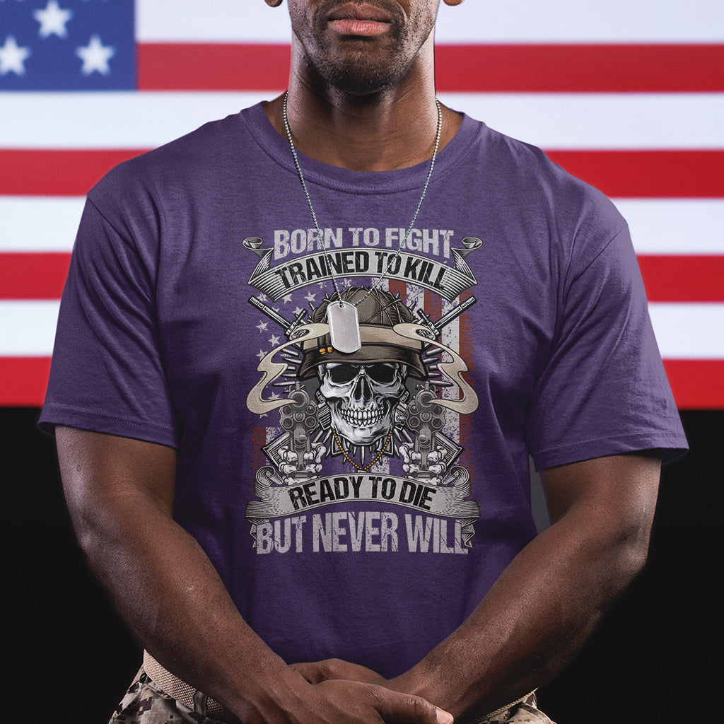 american-veteran-t-shirt-born-to-fight-trained-to-kill-ready-to-die-but-never-will