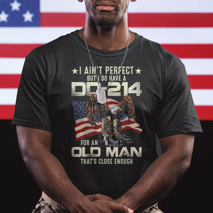 american-veteran-t-shirt-i-aint-perfect-but-i-do-have-dd-214-for-an-old-man-thats-close-enough