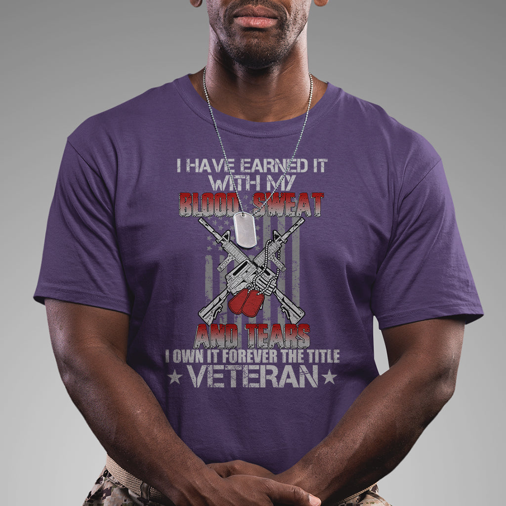 i-have-earned-it-with-my-blood-sweat-and-tears-i-own-it-forever-the-tittle-veteran-t-shirt