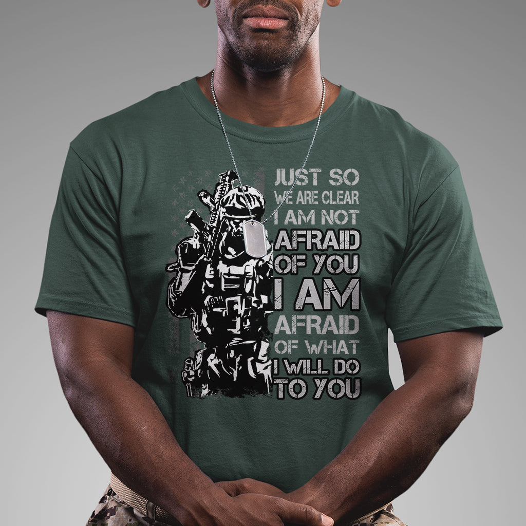 american-patriotic-t-shirt-just-so-we-are-clear-i-am-not-afraid-of-you-i-am-afraid-of-what-i-will-do-to-you