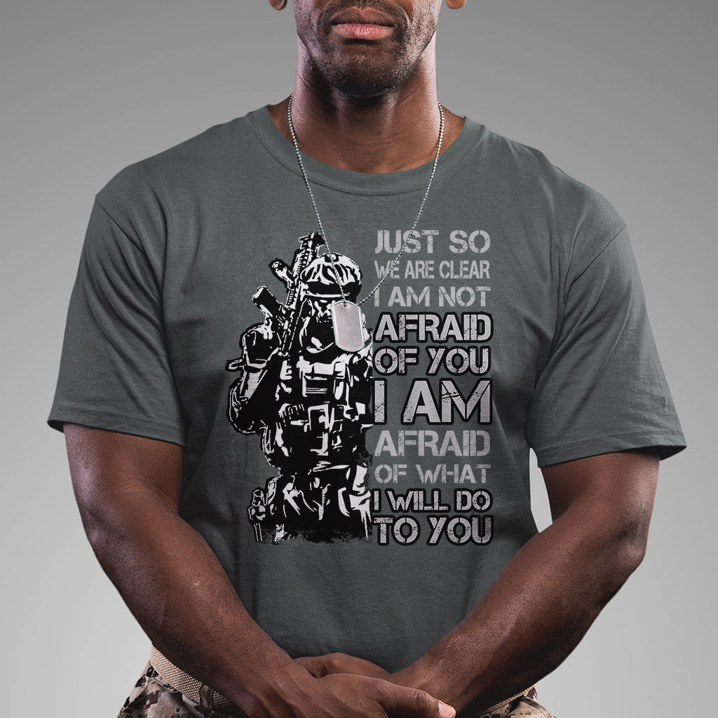 american-patriotic-t-shirt-just-so-we-are-clear-i-am-not-afraid-of-you-i-am-afraid-of-what-i-will-do-to-you