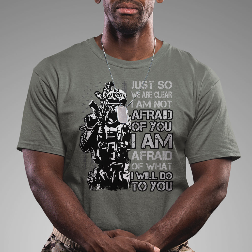 american-patriotic-t-shirt-just-so-we-are-clear-i-am-not-afraid-of-you-i-am-afraid-of-what-i-will-do-to-you