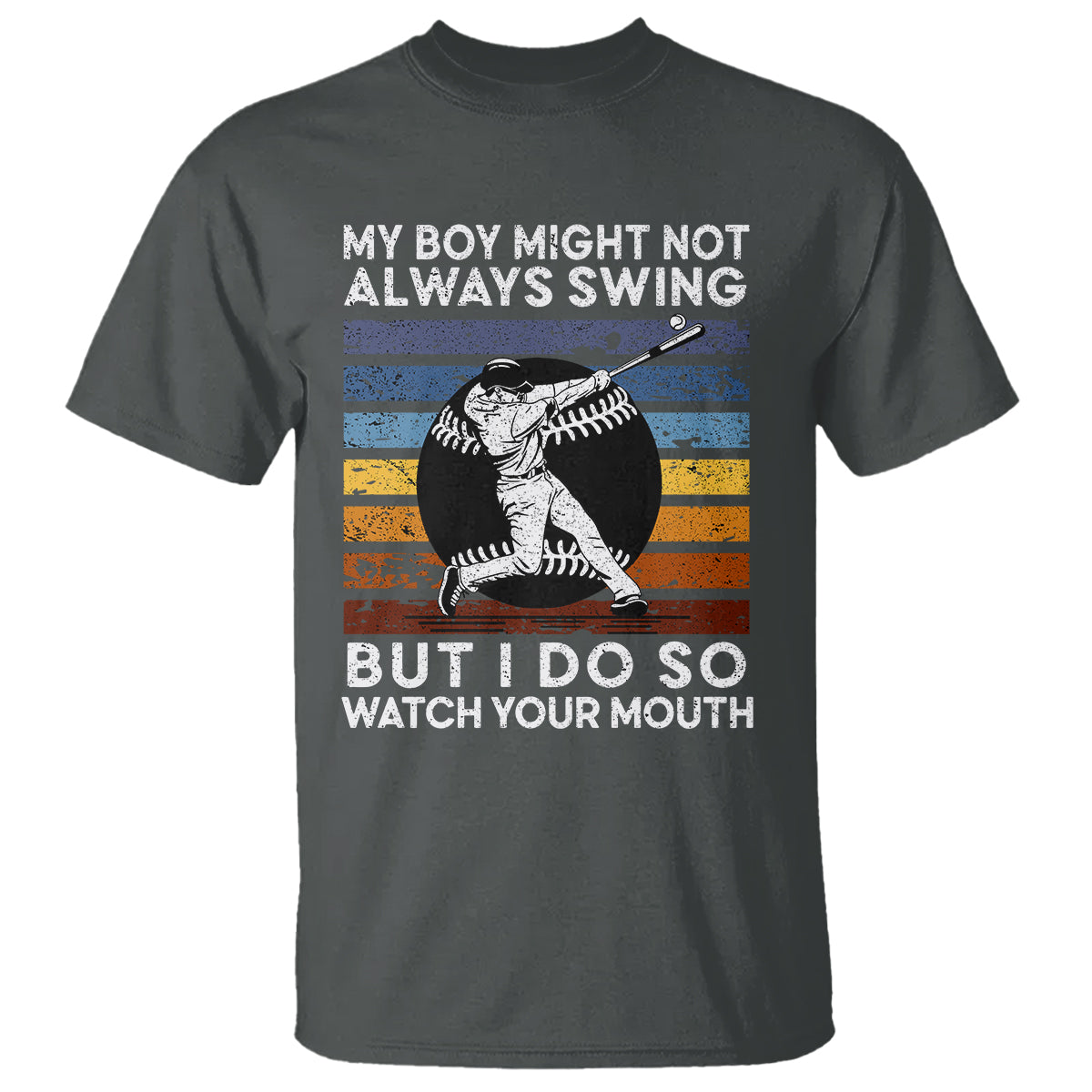 funny-baseball-t-shirt-my-boy-might-not-always-swing-but-i-do-so-watch-your-mouth-retro-vintage