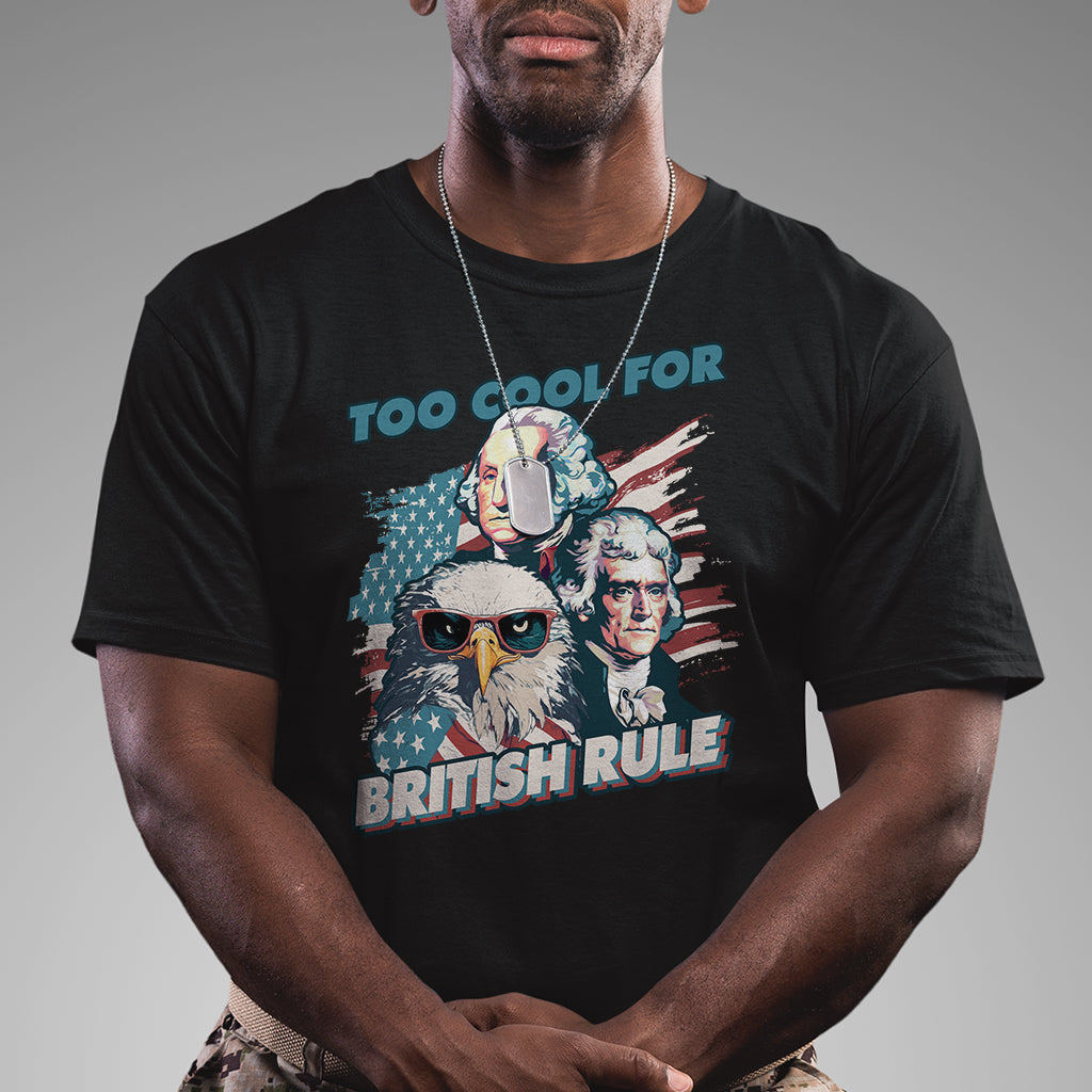 funny-too-cool-for-british-rule-4th-of-july-funny-american-patriots-george-washington-alexander-american-eagle-patriotic-t-shirt