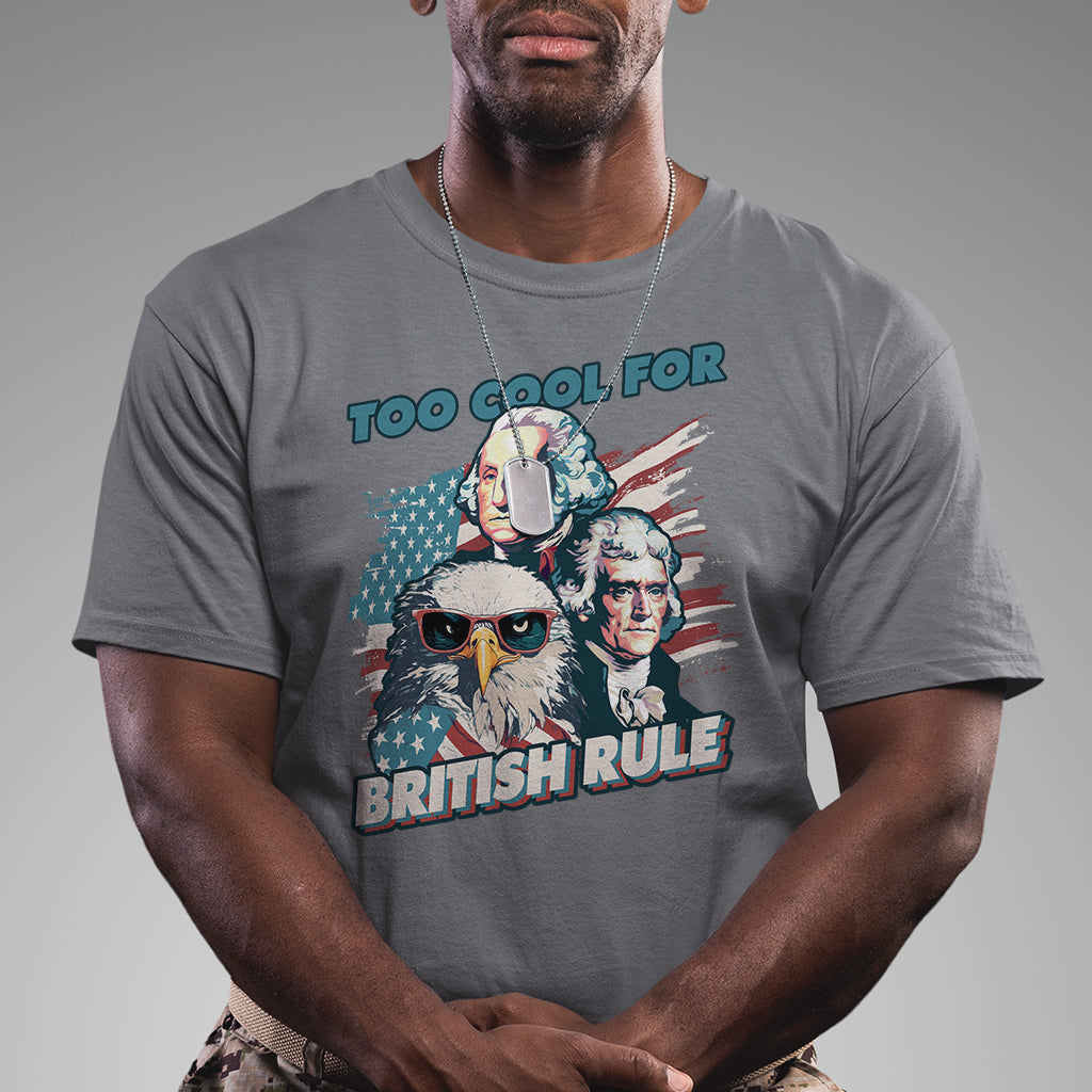 funny-too-cool-for-british-rule-4th-of-july-funny-american-patriots-george-washington-alexander-american-eagle-patriotic-t-shirt