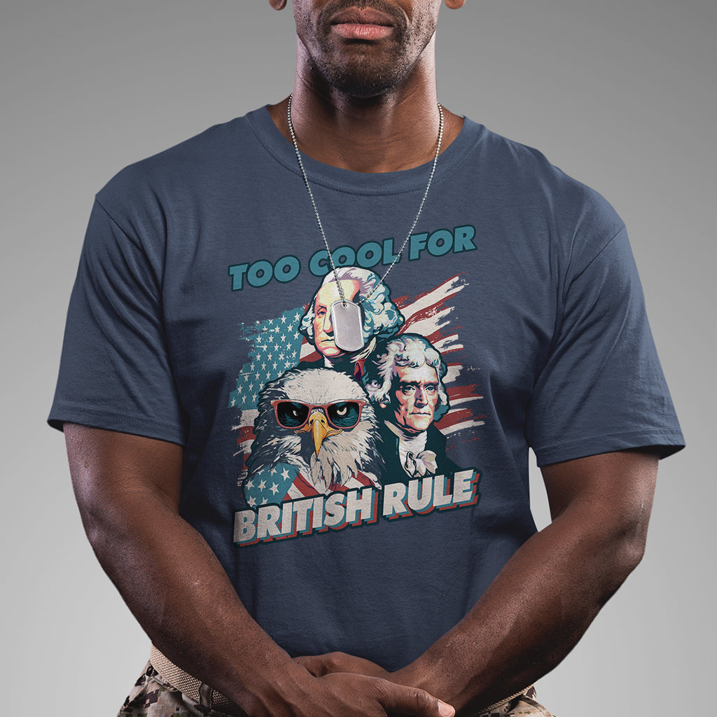 funny-too-cool-for-british-rule-4th-of-july-funny-american-patriots-george-washington-alexander-american-eagle-patriotic-t-shirt