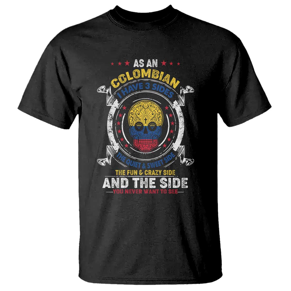colombian-skull-t-shirt-i-have-3-sides-the-quiet-and-sweet-side-the-fun-and-crazy-side-and-the-side-you-never-want-to-see