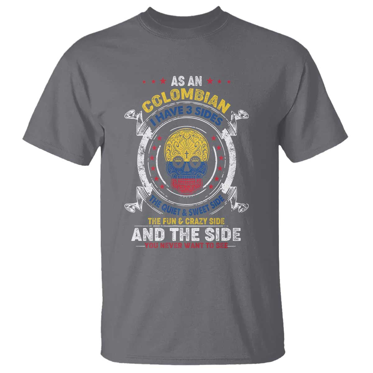 colombian-skull-t-shirt-i-have-3-sides-the-quiet-and-sweet-side-the-fun-and-crazy-side-and-the-side-you-never-want-to-see