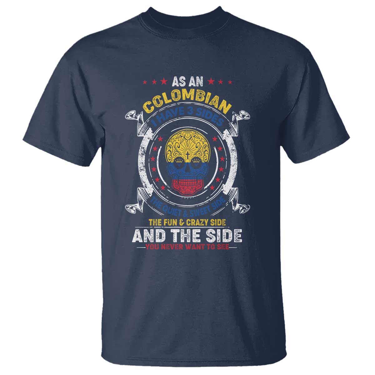 colombian-skull-t-shirt-i-have-3-sides-the-quiet-and-sweet-side-the-fun-and-crazy-side-and-the-side-you-never-want-to-see