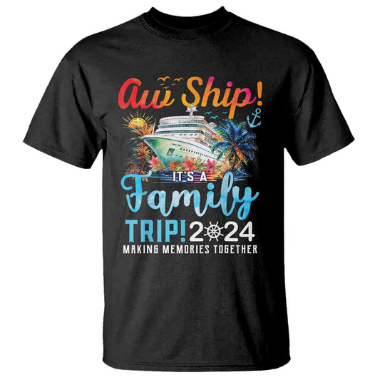 aw-ship-its-a-family-trip-2024-t-shirt-cruise-trip-making-memories-family-matching